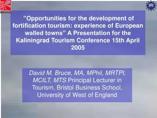 David M. Bruce, MA, MPhil, MRTPI, MCILT, MTS Principal Lecturer in Tourism, Bristol Business School, University of West
