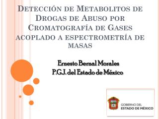 Detección de Metabolitos de Drogas de Abuso por Cromatografía de Gases acoplado a espectrometría de masas