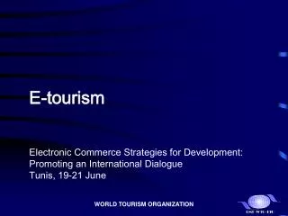 E-tourism Electronic Commerce Strategies for Development: Promoting an International Dialogue Tunis, 19-21 June
