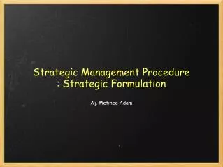 Strategic Management Procedure : Strategic Formulation