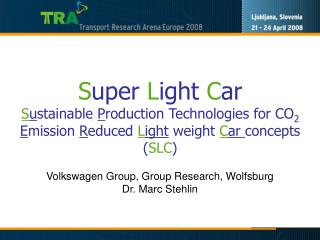 S uper L ight C ar S u stainable P roduction Technologies for CO 2 E mission R educed L ight weight C ar concept