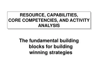 RESOURCE, CAPABILITIES, CORE COMPETENCIES, AND ACTIVITY ANALYSIS
