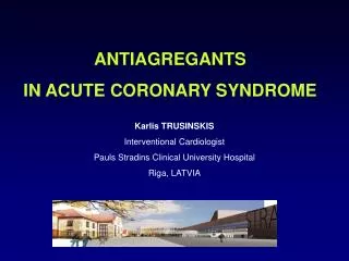 Karlis TRUSINSKIS Interventional Cardiologist Pauls Stradins Clinical University Hospital Riga, LATVIA