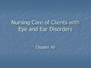 Nursing Care of Clients with Eye and Ear Disorders
