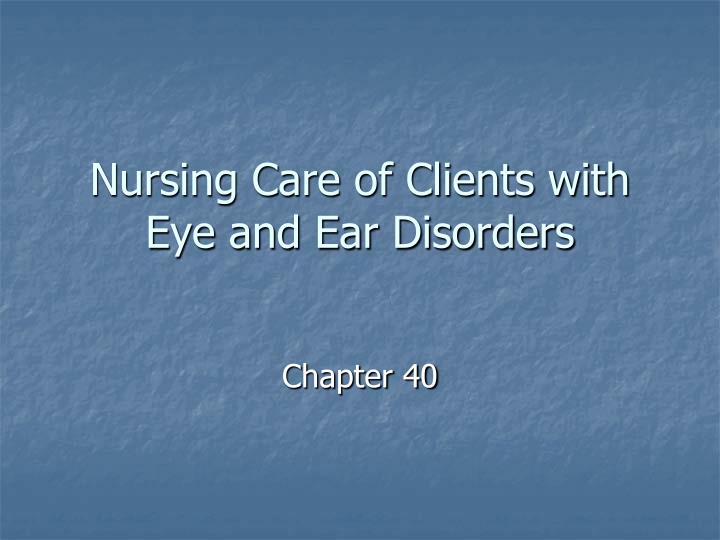 nursing care of clients with eye and ear disorders