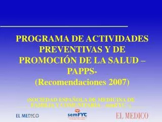 PROGRAMA DE ACTIVIDADES PREVENTIVAS Y DE PROMOCIÓN DE LA SALUD –PAPPS- (Recomendaciones 2007)