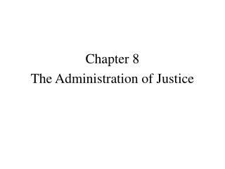 Chapter 8 The Administration of Justice