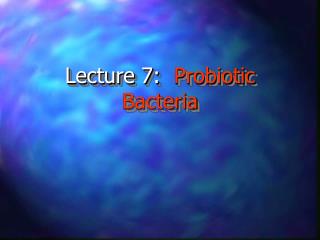 Lecture 7: Probiotic Bacteria