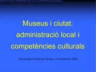 Museus i ciutat: administració local i competències culturals