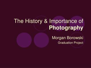 The History &amp; Importance of Photography