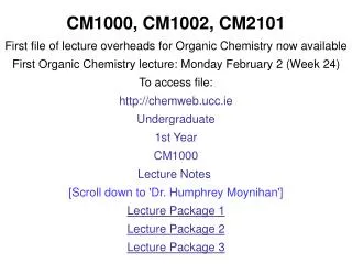 CM1000, CM1002, CM2101 First file of lecture overheads for Organic Chemistry now available First Organic Chemistry lectu