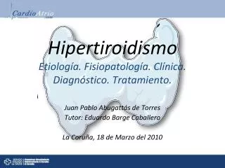 Hipertiroidismo Etiología. Fisiopatología. Clínica. Diagnóstico. Tratamiento.
