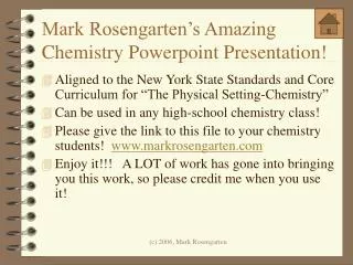 Mark Rosengarten’s Amazing Chemistry Powerpoint Presentation!
