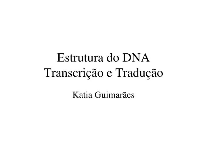 estrutura do dna transcri o e tradu o