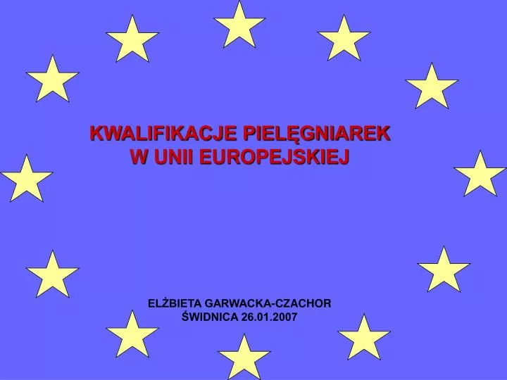 kwalifikacje piel gniarek w unii europejskiej el bieta garwacka czachor widnica 26 01 2007