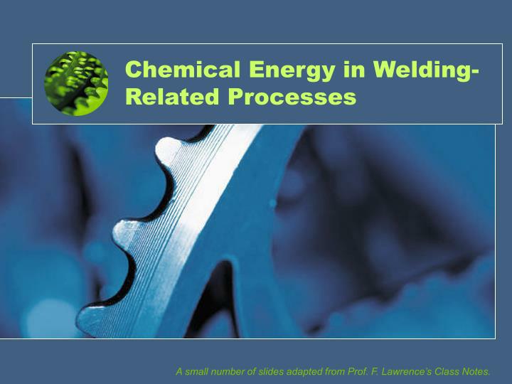 chemical energy in welding related processes