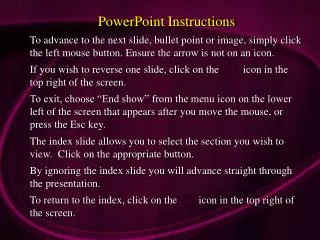 PowerPoint Instructions To advance to the next slide, bullet point or image, simply click the left mouse button. Ensure