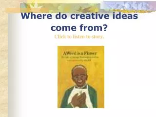 Where do creative ideas come from? Click to listen to story.