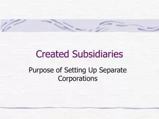 Created Subsidiaries