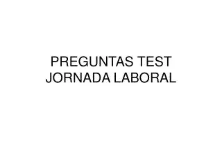 PREGUNTAS TEST JORNADA LABORAL