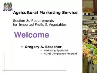Agricultural Marketing Service Section 8e Requirements for Imported Fruits &amp; Vegetables