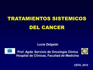 Lucía Delgado 							 Prof. Agda. Servicio de Oncología Clínica Hospital de Clínicas, Facultad de Medicina