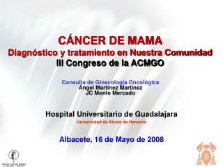 CÁNCER DE MAMA Diagnóstico y tratamiento en Nuestra Comunidad III Congreso de la ACMGO
