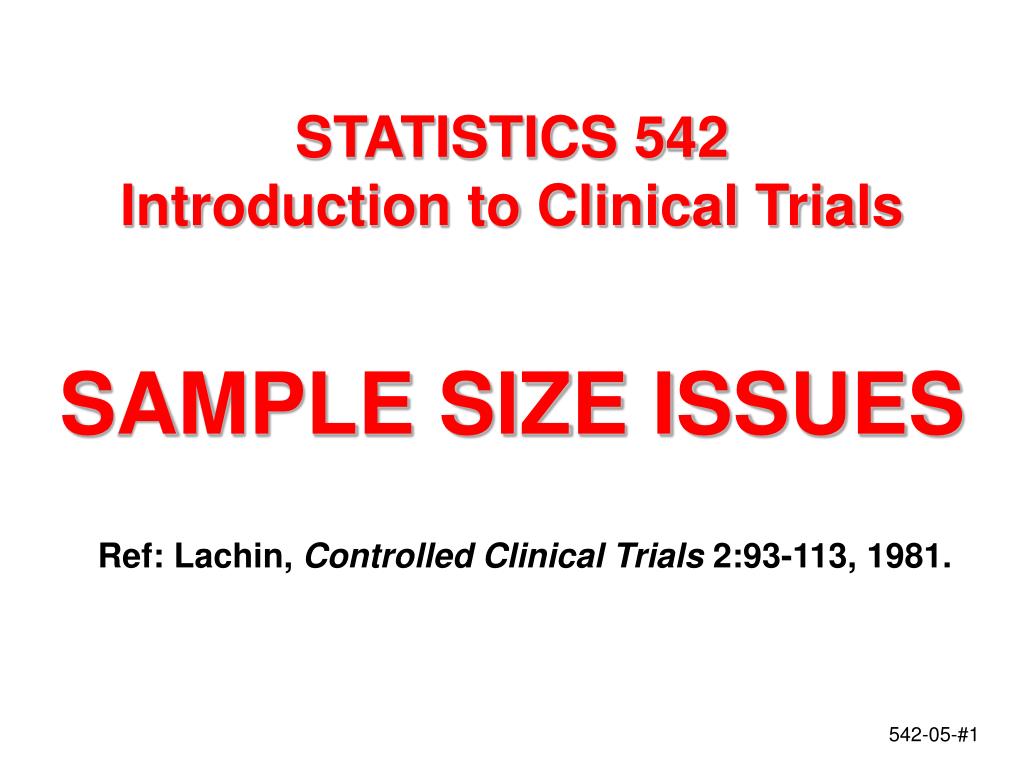 PPT - STATISTICS 542 Introduction to Clinical Trials SAMPLE SIZE ISSUES ...