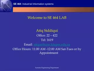 Welcome to SE 464 LAB Atiq Siddiqui Office: 22 – 422 Tel: 1619 Email: atique@ccse.kfupm.sa Office Hours: 11:00 AM -12:0
