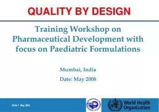 Training Workshop on Pharmaceutical Development with focus on Paediatric Formulations Mumbai, India Date: May 2008