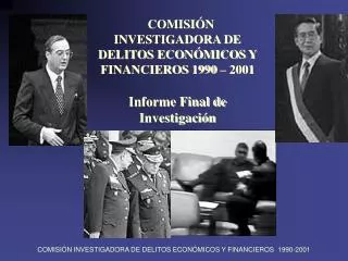 COMISIÓN INVESTIGADORA DE DELITOS ECONÓMICOS Y FINANCIEROS 1990 – 2001 Informe Final de Investigación