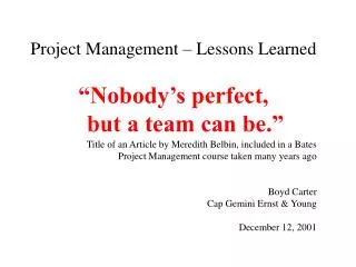 Project Management – Lessons Learned “Nobody’s perfect, but a team can be.”