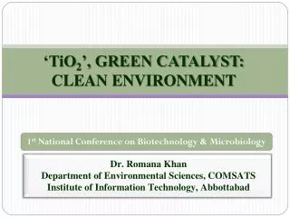 ‘TiO 2 ’, GREEN CATALYST: CLEAN ENVIRONMENT