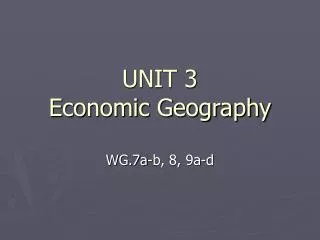 UNIT 3 Economic Geography