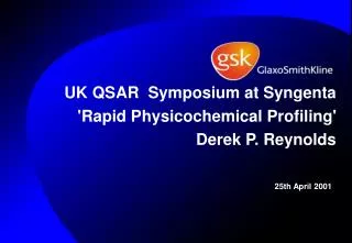 UK QSAR Symposium at Syngenta 'Rapid Physicochemical Profiling' Derek P. Reynolds