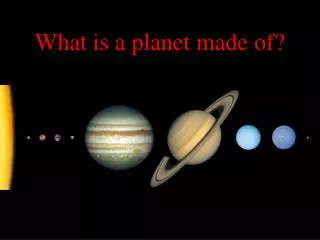 What is a planet made of?