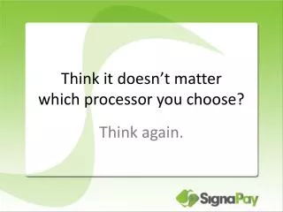 Think it doesn’t matter which processor you choose?