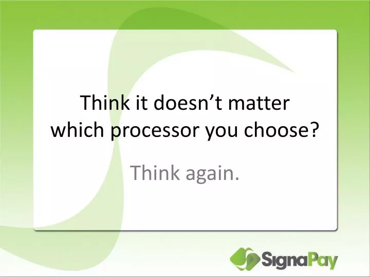 think it doesn t matter which processor you choose