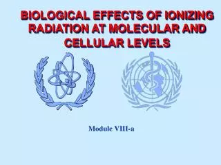 BIOLOGICAL EFFECTS OF IONIZING RADIATION AT MOLECULAR AND CELLULAR LEVELS