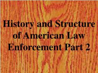History and Structure of American Law Enforcement Part 2