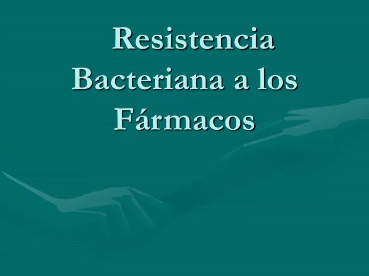 resistencia bacteriana a los f rmacos