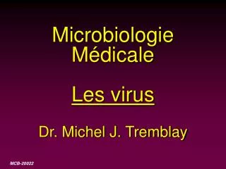 Microbiologie Médicale Les virus Dr. Michel J. Tremblay