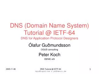 DNS (Domain Name System) Tutorial @ IETF-64 DNS for Application Protocol Designers