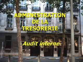 ADMINISTRATION DE LA TRESORERIE Audit interne