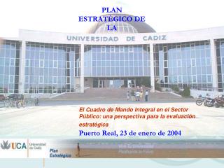 El Cuadro de Mando Integral en el Sector Público: una perspectiva para la evaluación estratégica Puerto Real, 23 de ener