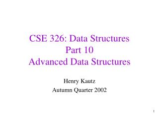 CSE 326: Data Structures Part 10 Advanced Data Structures