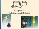 Chapter 7: Solutions and Colloids - slide 1