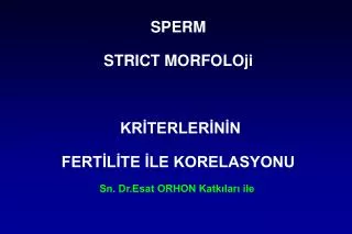 SPERM STRICT MORFOLOji KRİTERLERİNİN FERTİLİTE İLE KORELASYONU