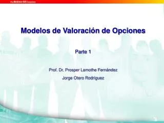 Modelos de Valoración de Opciones Parte 1 Prof. Dr. Prosper Lamothe Fernández Jorge Otero Rodríguez