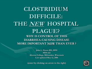 CLOSTRIDIUM DIFFICILE: THE NEW HOSPITAL PLAGUE?